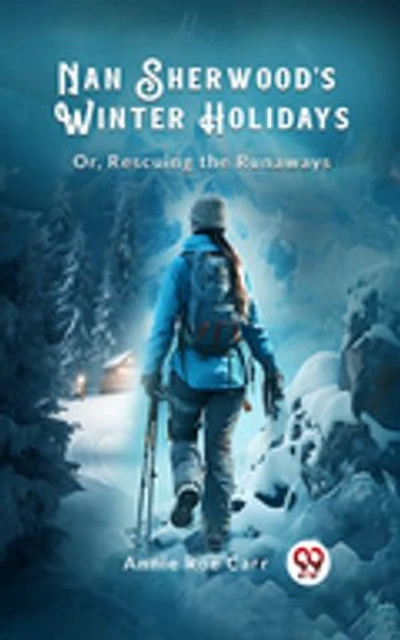 Nan Sherwood's Winter Holidays Or, Rescuing the Runaways