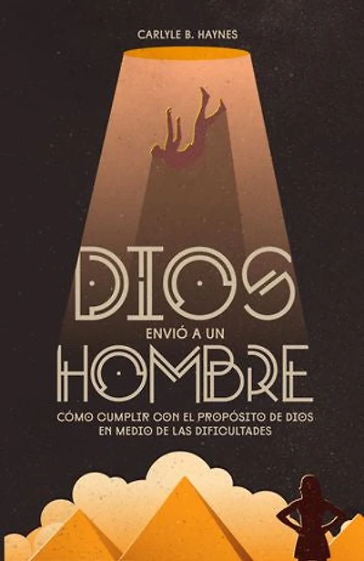 Dios envió a un hombre: Cómo cumplir con el propósito de Dios en medio de las dificultades