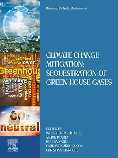 Biomass, Biofuels, Biochemicals: Climate Change Mitigation: Sequestration Of Green House Gases