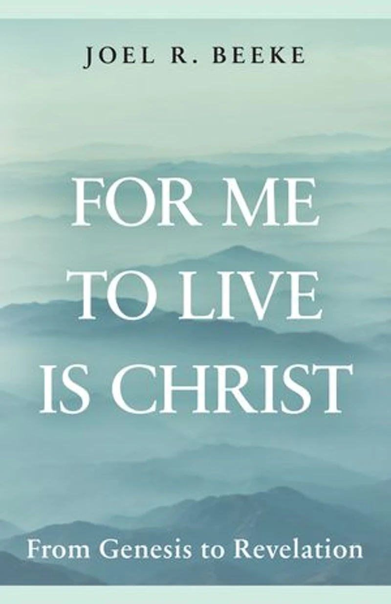 For Me to Live Is Christ: From Genesis to Revelation