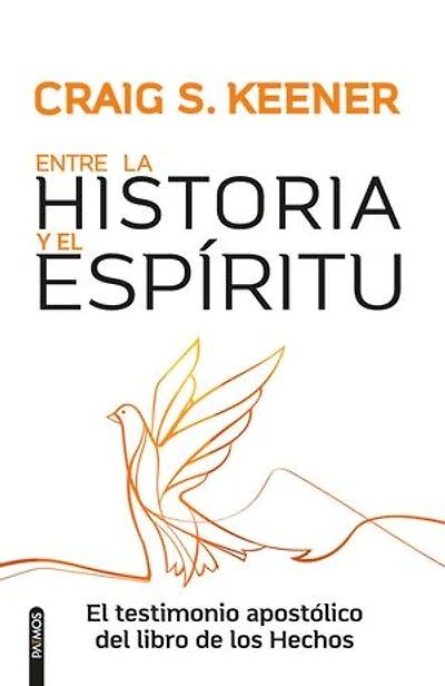 Entre la Historia y El Espíritu / Between History and Spirit: testimonio apostólico del libro de los Hechos