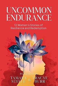 Uncommon Endurance: 12 Women's Stories of Resilience and Redemption