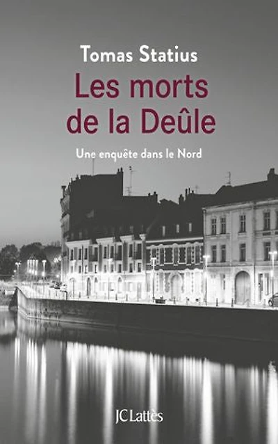 Les morts de la Deûle: une enquête dans le Nord