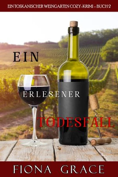 Ein erlesener Todesfall (Ein Toskanischer Weingarten Cozy-Krimi Buch 2)