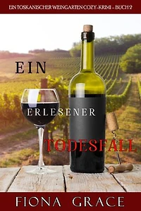 Ein erlesener Todesfall (Ein Toskanischer Weingarten Cozy-Krimi Buch 2)