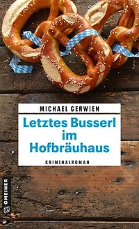 Letztes Busserl im Hofbräuhaus: Kriminalroman