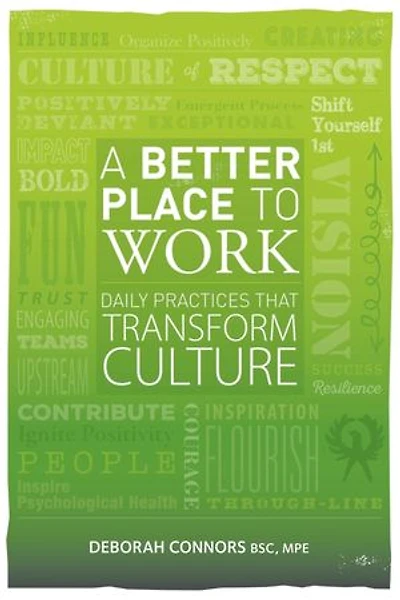 A Better Place To Work: Daily Practices That Transform Culture