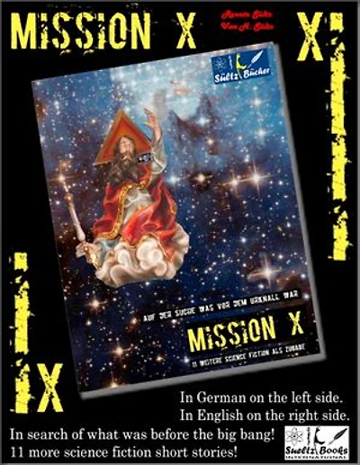 Mission X - In search of what was before the big bang (Urknall)! Sueltz Books: 11 more science fiction short stories! In German on the left and in English on the right.