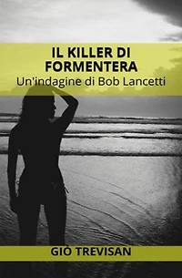 Il killer di Formentera: Un'indagine di Bob Lancetti