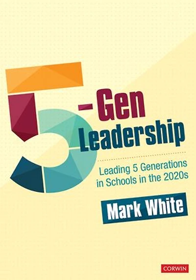 5-Gen Leadership: Leading 5 Generations Schools the 2020s