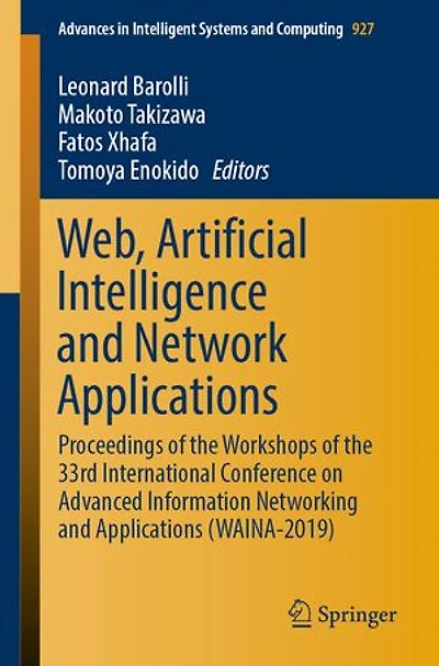 Web, Artificial Intelligence and Network Applications: Proceedings of the Workshops 33rd International Conference on Advanced Information Networking Applications (WAINA-2019)