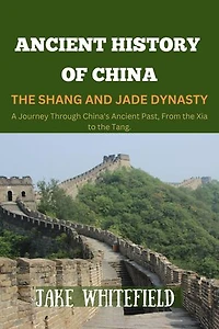 Ancient History Of China: The Shang and Jade Dynasty