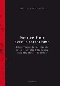 Pour en finir avec le terrorisme: L'équivoque de la terreur, Révolution française aux attentats jihadistes