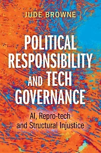 Political Responsibility and Tech Governance: AI, Repro-tech and Structural Injustice