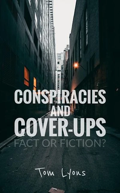 Conspiracies and Cover-Ups: Fact or Fiction?: Conspiracies and Cover-Ups, #1