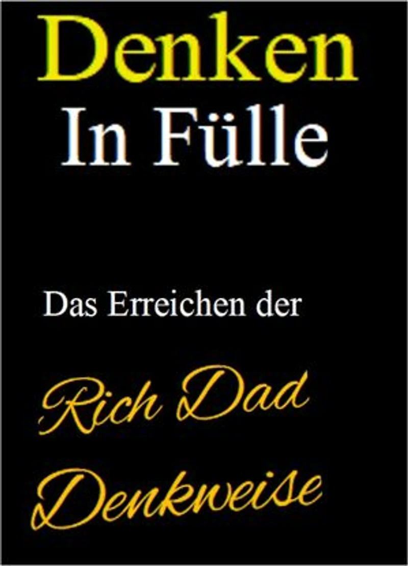 Denken in Fülle. Das Denken in Fülle ist eine Form des positiven Denkens. Ebook in deutscher Sprache.: "In Fülle" zu leben bedeutet, reichlich versorgt zu sein – ja, sogar überreichlich versorgt zu sein.