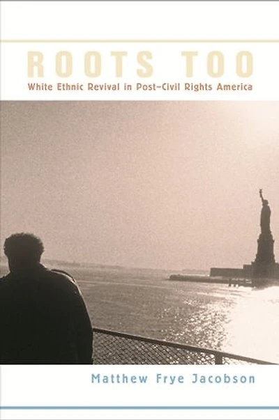 Roots Too: White Ethnic Revival Post-Civil Rights America
