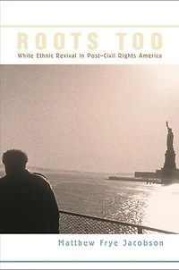 Roots Too: White Ethnic Revival Post-Civil Rights America