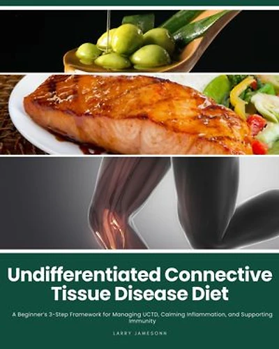 Undifferentiated Connective Tissue Disease Diet: A Beginner's 3-Step Framework for Managing UCTD, Calming Inflammation, and Supporting Immunity