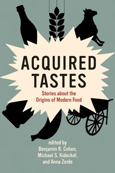 Acquired Tastes: Stories About The Origins Of Modern Food
