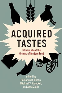 Acquired Tastes: Stories About The Origins Of Modern Food