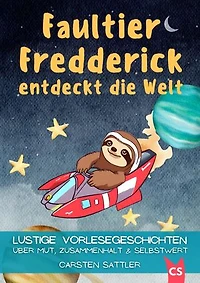 Faultier Fredderick entdeckt die Welt: Lustige Vorlesegeschichten über Mut, Zusammenhalt und Selbstwert