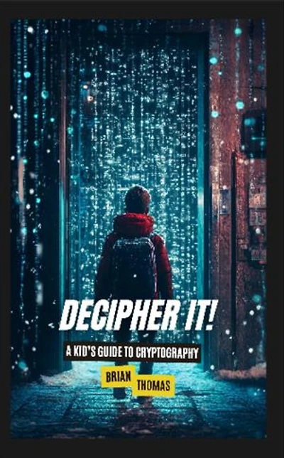 Decipher It!: A Kid's Guide to Cryptography