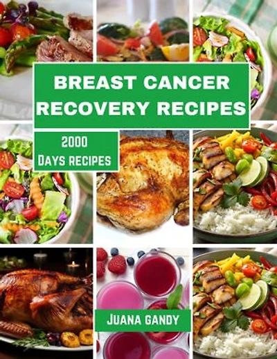 BREAST CANCER RECOVERY RECIPES: Deliciously Simple nutrient-dense, immunity-boosting, anti-inflammatory, and plant-based diet recipes.