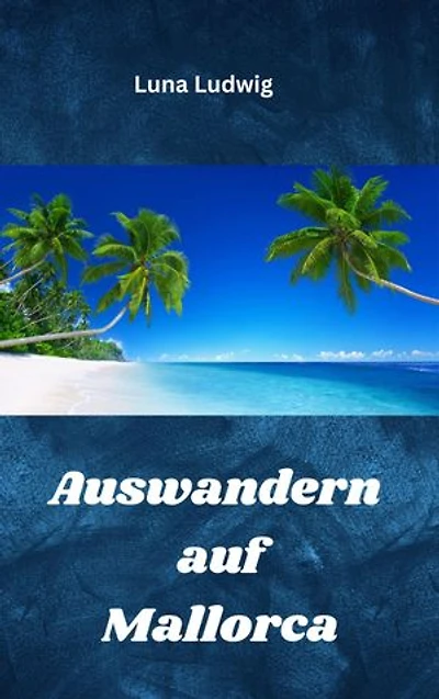 Auswandern auf Mallorca: Easy Start ins neue Leben