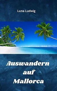 Auswandern auf Mallorca: Easy Start ins neue Leben