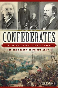 Confederates Montana Territory:: the Shadow of Price's Army
