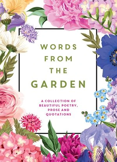 Words From the Garden: A Collection of Beautiful Poetry, Prose and Quotations