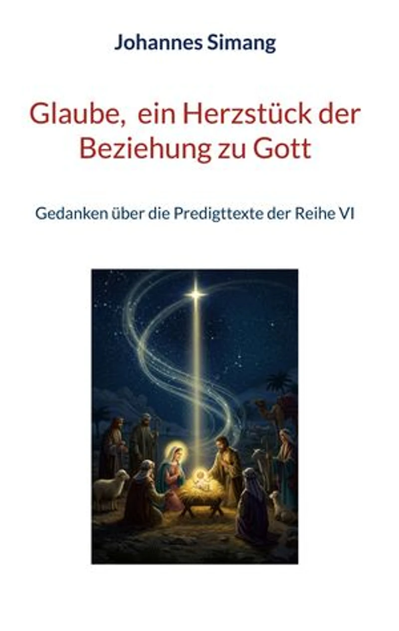 Glaube, ein Herzstück der Beziehung zu Gott: Gedanken über die Predigttexte der Reihe VI