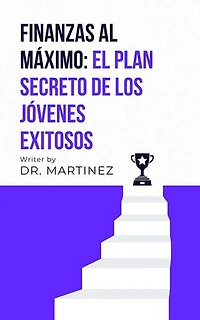 Finanzas al Máximo: El Plan Secreto de los Jóvenes Exitosos: De cero a CEO: saga financiera, #4