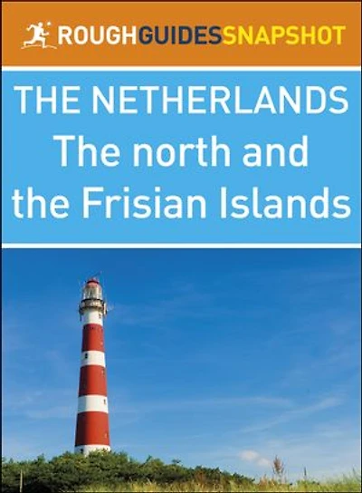 The North and the Frisian Islands (Rough Guides Snapshot Netherlands)