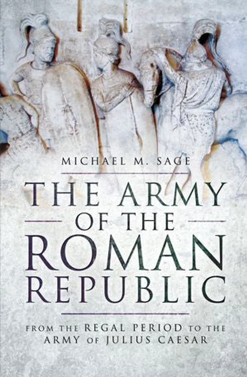 Army Of The ROMAN REPUBLIC: From Regal Period To Julius Caesar
