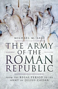 Army Of The ROMAN REPUBLIC: From Regal Period To Julius Caesar