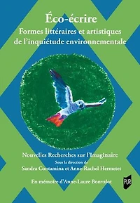 Éco-écrire. Formes littéraires et artistiques de l’inquiétude environnementale: Nouvelles Recherches sur l’Imaginaire, XLVI
