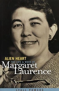 Alien Heart: The Life and Work of Margaret Laurence
