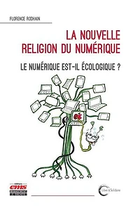 La nouvelle religion du numérique: Le numérique est-il écologique ?