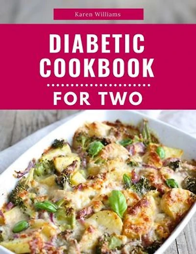Diabetic Cookbook For Two: Delicious and Healthy Diabetic Friendly Recipes For 2: Diabetic Diet Cooking, #1