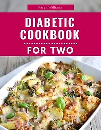 Diabetic Cookbook For Two: Delicious and Healthy Diabetic Friendly Recipes For 2: Diabetic Diet Cooking, #1