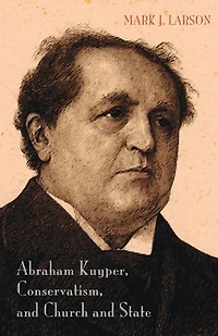 Abraham Kuyper, Conservatism, and Church State