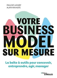 Votre business model sur mesure: La boîte à outils pour concevoir, entreprendre, agir, manager