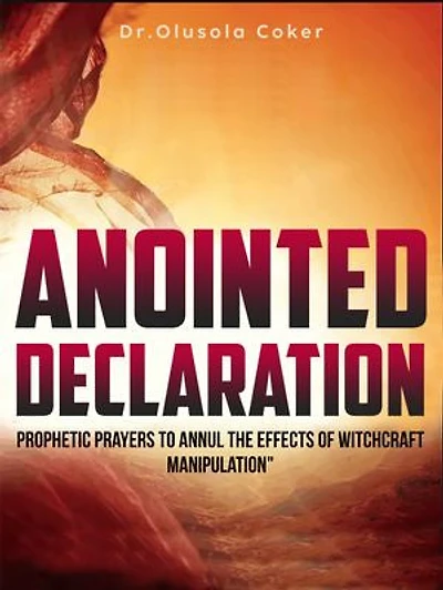 "Anointed Declarations: Prophetic Prayers to Annul the Effects of Witchcraft Manipulation"