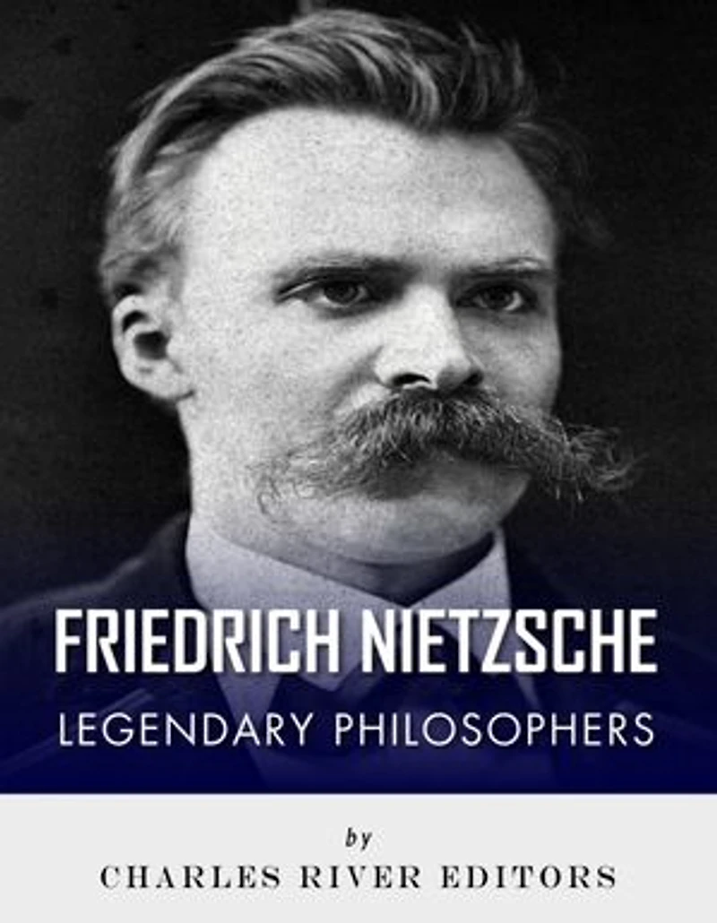 Friedrich Nietzsche: Legendary Philosophers