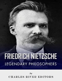 Friedrich Nietzsche: Legendary Philosophers