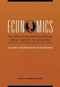Economics: The Definitive Encyclopedia from Theory to Practice [4 volumes]