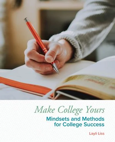Make College Yours: Methods And Mindsets For Success