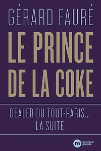 Le Prince de la coke: Dealer du Tout-Paris... la suite
